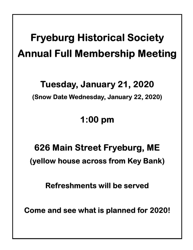 Full Membership Annual Meeting
January 21, 2020. 1:00 pm. (Snow Date 1/22/2020)
626 Main St., Fryeburg, ME.
Refreshments will be served.